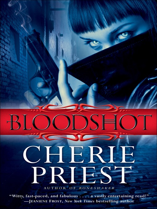 Title details for Bloodshot by Cherie Priest - Available